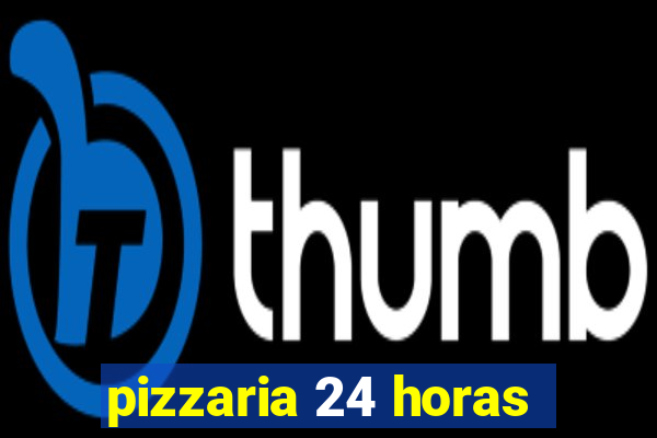 pizzaria 24 horas